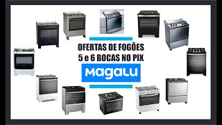 MAGALU OFERTAS DE FOGÕES 5 E 6 BOCAS NO PIX [upl. by Cirdet]