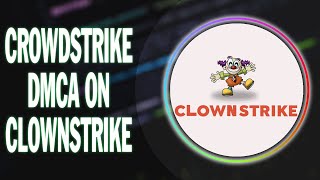 Crowdsrike DMCA against Clownstrike  The laughs keep coming [upl. by Ahtanoj]