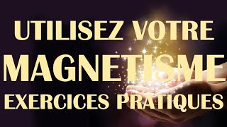 Utilisez votre MAGNÉTISME  Exercices pratiques [upl. by Yrol]