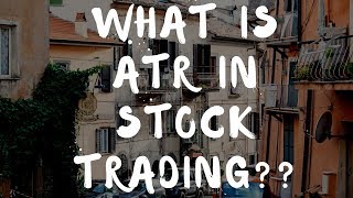 What is The Average True Range ATR In Stock Trading [upl. by Eemaj]