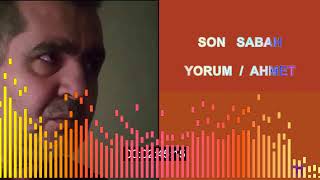 SON SABAH  YORUM  AHMET [upl. by Meelas]