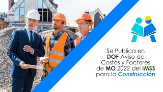 Se Publica en DOF Aviso de Costos y Factores de MO 2022 del IMSS para la Construcción [upl. by Ettenuahs999]