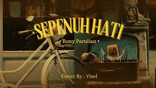 Sepenuh Hati  Rony Parulian Cover By Visel [upl. by Marcelo]