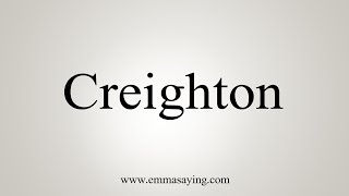 How To Say Creighton [upl. by Ahcire619]