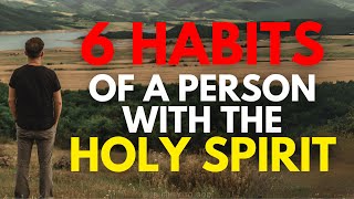 6 Habits Of A Person With The Holy Spirit This May Surprise You  Christian Motivation [upl. by Fabi572]