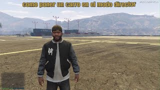 Como poner un carro en el modo director en GTA 5 [upl. by Hacker254]