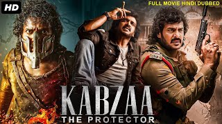 KABZAA  The Protector  Hindi Dubbed Full Movie  Upendra Ragini Dwivedi  South Action Movies [upl. by Varien]