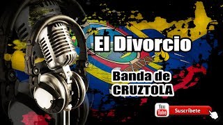 El Divorcio  Banda de Cruztola [upl. by Parshall]