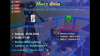 Lędziny 29062024  MKS II LĘDZINY  KS POLONIA MIĘDZYRZECZE  LIVE [upl. by Tine874]