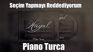 Piano Turca  Seçim Yapmayı Reddediyorum Hayal Albümü [upl. by Adnilab188]