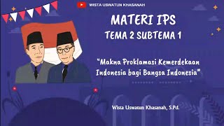 Materi IPS Tema 2 Subtema 1 Kelas 6 SD  Makna Proklamasi Kemerdekaan Indonesia [upl. by Llennehc550]