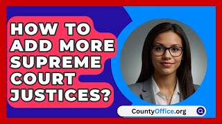 How To Add More Supreme Court Justices  CountyOfficeorg [upl. by Oulman]