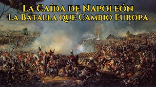 La Batalla de Waterloo Cómo Napoleón Perdió su Imperio en Un Solo Día [upl. by Ellehsat]