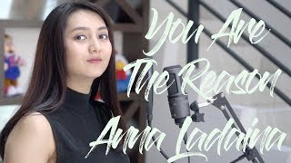 CALUM SCOTT  YOU ARE THE REASON COVER BY ANNA LADAINA ft RAHMAT FAUZI [upl. by Corie]