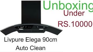 Livpure Elega 90cm Auto Clean Chimney Unboxing under RS10000 GK Knowledge [upl. by Margaux]