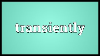 Transiently Meaning [upl. by Anenahs104]