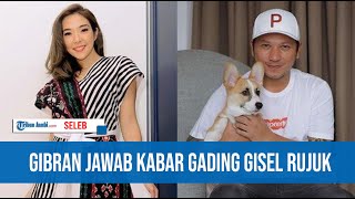 GIBRAN MARTEN JAWAB KABAR GADING GISEL RUJUK MASIH ADA RASA SAYANG TAPI [upl. by Ithsav]