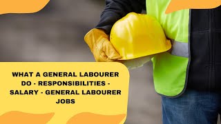 What A General Labourer Do  Responsibilities  Salary  General Labourer Jobs [upl. by Alabaster]