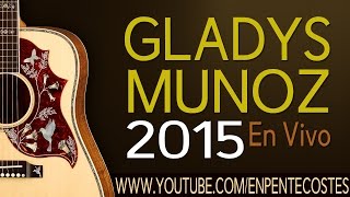 2015 En Vivo ESPECIAL DE GLADYS MUÑOZ [upl. by Hsirap]