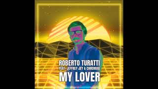 Roberto Turatti  quotMy Loverquot feat Jeffrey Jey amp Chroma8 [upl. by Greenleaf]