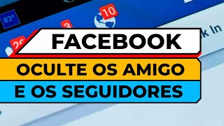 COMO OCULTAR AMIGOS SEGUIDORES E SEGUINDO NO FACEBOOK [upl. by Pearl749]