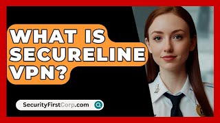 What Is SecureLine VPN  SecurityFirstCorpcom [upl. by Alleiram]