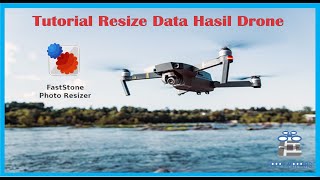 Tutorial Resize Data Hasil Drone Foto Udara Sesuai Kemampuan LaptopPC  FastStone Photo Resizer [upl. by Hogan]