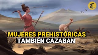 Las mujeres prehistóricas también eran grandes cazadoras revela estudio [upl. by Julis]