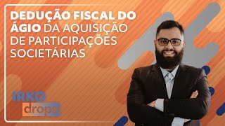 Dedução Fiscal do Ágio da Aquisição de Participações Societárias [upl. by Alolomo550]