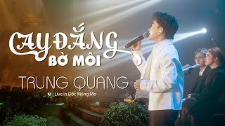 CAY ĐẮNG BỜ MÔI  TRUNG QUANG  Live in Dốc Mộng Mơ Official MV 4K [upl. by Timotheus610]