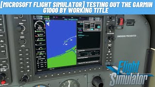 Microsoft Flight Simulator Testing out the Garmin G1000 by Working Title [upl. by Agler]