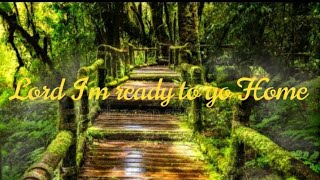 Lord Im ready to go Home cover with Lyrics [upl. by Treb]