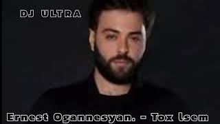 DJ ULTRA Ernest Ogannesyan  Tox lsem [upl. by Doelling15]