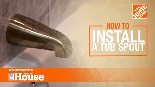 How to Install a Tub Spout  The Home Depot with thisoldhouse [upl. by Hadihahs]