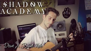 Down A Rabbit Hole Acoustic Shadow Academy Cover [upl. by Helge]