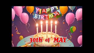 happy birthday May 30  30 May Birthday Songs [upl. by Gelasias]