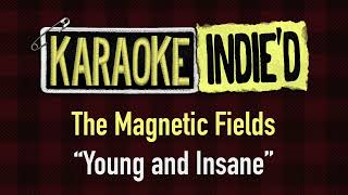 The Magnetic Fields  Young and Insane Karaoke [upl. by Mcfadden]