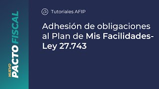 NuevoPactoFiscal ¿Cómo adherir obligaciones al Plan Mis Facilidades Ley 27743 [upl. by Gruber252]