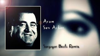 Aram Asatryan  Sev Acher Sargsyan Beats Remix 2019 [upl. by Pelaga699]