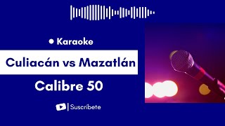 Culiacan vs Mazatlan  Calibre 50 Karaoke [upl. by Sidnak]