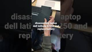 Disassembly laptop dell latitude E7250 and replace battery [upl. by Salkcin]