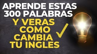 APRENDE Estas 300 PALABRAS y VeRáS Como CAMBIA Tu INGLES voz inglés y español [upl. by Ojeibbob]