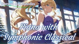 LoFi Ponytail Girl Melodies No70「Piano with Symphonic Classical SleepWork BGM4K」 [upl. by Naji]