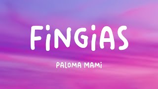 Fingiás  Paloma Mami Lyrics Version 🐬 [upl. by Nomzed418]