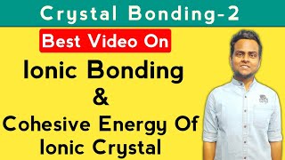 Ionic Bonding  Cohesive Energy Of Ionic Crystal  Crystal Bonding [upl. by Aihsiyt]