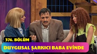 Duygusal Şarkıcı Baba Evinde  376 Bölüm Güldür Güldür Show [upl. by Eadwine]