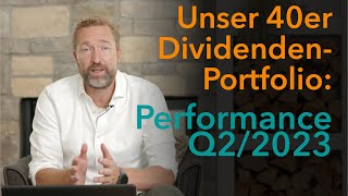 Unser 40er Dividendenwachstumsportfolio Performance Review Q22023 [upl. by Yessej688]