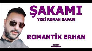 ŞAKAMI 2024 YENİ ROMAN HAVASI ROMANTİK ERHAN [upl. by Broddie400]