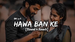 Hawa Banke SlowedReverb Lofi Mix Song Darshan RavalBM Lofi slowed reverb lofi lofiremix [upl. by Fortna]