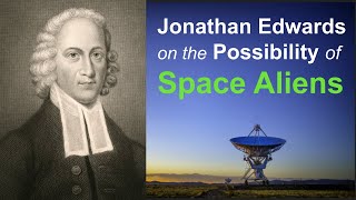 Jonathan Edwards on the Possibility of SPACE ALIENS [upl. by Jahdai]